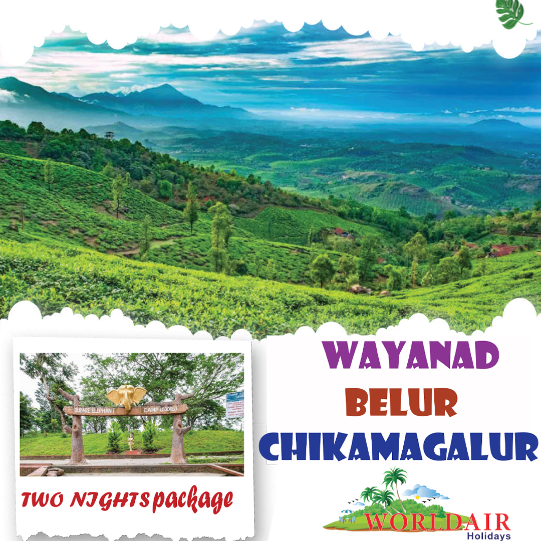 WAYANAD, BELUR,CHIKAMAGALUR 2 NIGHTS 3DAYS